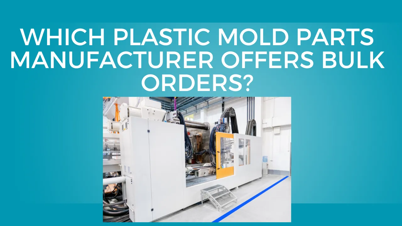 Plastic mold parts manufacturer offers bulk orders